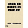 England And Russia Face To Face In Asia; door Arthur Campbell Yate
