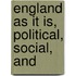 England As It Is, Political, Social, And
