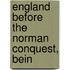 England Before The Norman Conquest, Bein