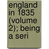 England In 1835 (Volume 2); Being A Seri by Friedrich Von Raumer
