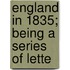 England In 1835; Being A Series Of Lette