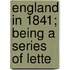England In 1841; Being A Series Of Lette