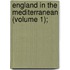 England In The Mediterranean (Volume 1);
