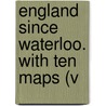 England Since Waterloo. With Ten Maps (V door Marriott