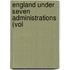 England Under Seven Administrations (Vol