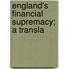 England's Financial Supremacy; A Transla door Onbekend