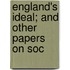 England's Ideal; And Other Papers On Soc