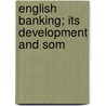 English Banking; Its Development And Som door George Henry Pownall