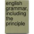 English Grammar, Including The Principle