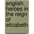 English Heroes in the Reign of Elizabeth