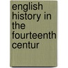English History In The Fourteenth Centur by Unknown Author