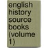 English History Source Books (Volume 1)
