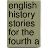 English History Stories For The Fourth A by General Books