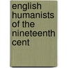 English Humanists Of The Nineteenth Cent door Samuel Saenger