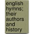 English Hymns; Their Authors And History