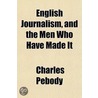 English Journalism, And The Men Who Have by Charles Pebody