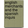 English Merchants And The Spanish Inquis door Leonora de Alberti