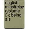 English Minstrelsy (Volume 2); Being A S door Professor Walter Scott