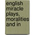 English Miracle Plays, Moralities And In