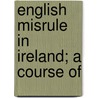 English Misrule In Ireland; A Course Of door Peter Burke