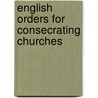 English Orders For Consecrating Churches door Legg