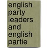 English Party Leaders And English Partie by Matthew Adams