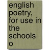 English Poetry, For Use In The Schools O by English Poetry