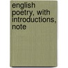 English Poetry, With Introductions, Note by Unknown
