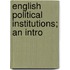 English Political Institutions; An Intro
