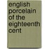 English Porcelain Of The Eighteenth Cent