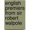 English Premiers From Sir Robert Walpole door John Charles Earle