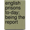 English Prisons To-Day; Being The Report door Prison System Enquiry Committee