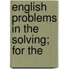 English Problems In The Solving; For The by Sarah Emma Simons