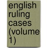 English Ruling Cases (Volume 1) by Robert Campbell