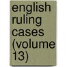 English Ruling Cases (Volume 13) door Robert Campbell