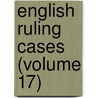 English Ruling Cases (Volume 17) door Robert Campbell