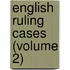 English Ruling Cases (Volume 2)