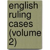English Ruling Cases (Volume 2) by Robert Campbell