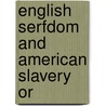 English Serfdom And American Slavery Or door Lucien Bonaparte Chase