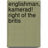 Englishman, Kamerad! Right Of The Britis by Gilbert Nobbs