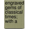 Engraved Gems Of Classical Times; With A door Ruth Middleton