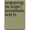 Engraving; Its Origin, Processes, And Hi door Henri Delaborde