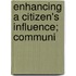 Enhancing A Citizen's Influence; Communi