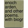 Enoch Arden, And Other Poems. With Biogr by Baron Alfred Tennyson Tennyson