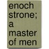 Enoch Strone; A Master Of Men