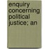 Enquiry Concerning Political Justice; An