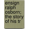 Ensign Ralph Osborn; The Story Of His Tr door Edward Latimer Beach