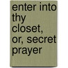Enter Into Thy Closet, Or, Secret Prayer door James McGill