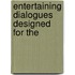 Entertaining Dialogues Designed For The