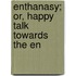 Enthanasy; Or, Happy Talk Towards The En